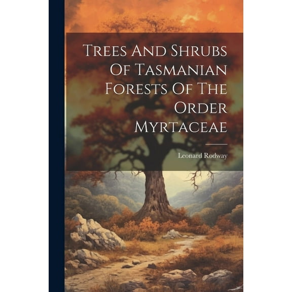 Trees And Shrubs Of Tasmanian Forests Of The Order Myrtaceae (Paperback)