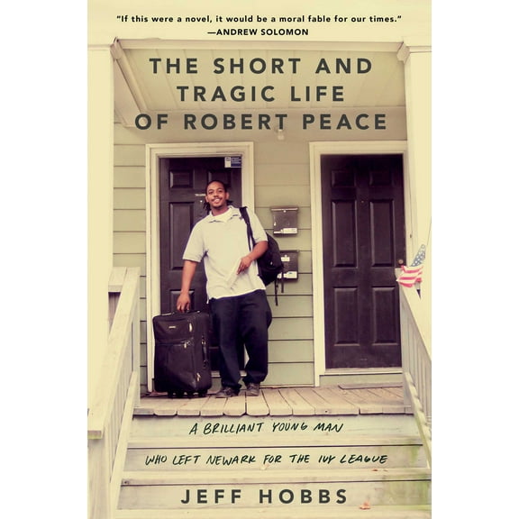 The Short and Tragic Life of Robert Peace : A Brilliant Young Man Who Left Newark for the Ivy League (Hardcover)