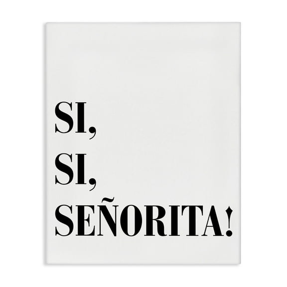 Stupell Industries Sí, Sí, Señorita Inspirational Quotes & Sayings Painting Wrapped Canvas Art Print Wall Art, 16 x 20
