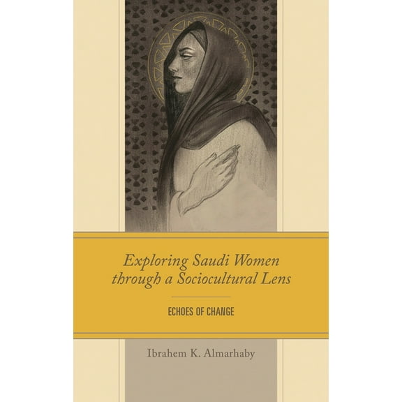 Exploring Saudi Women Through a Sociocultural Lens: Echoes of Change, (Hardcover)