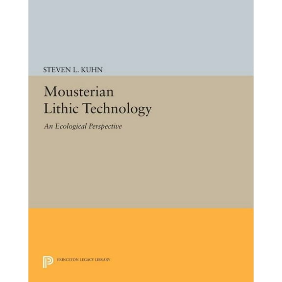 Princeton Legacy Library Mousterian Lithic Technology: An Ecological Perspective, Book 301, (Paperback)