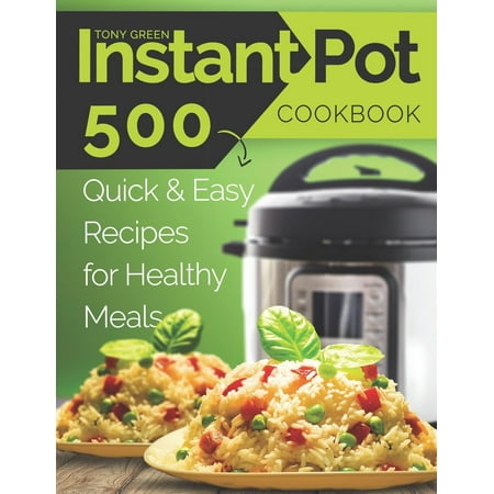 Instant Pot Cookbook : 500 Quick and Easy Recipes for Healthy