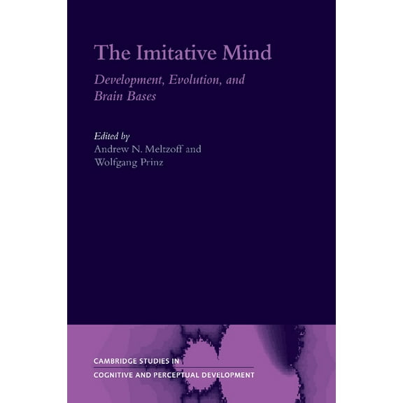 Cambridge Studies in Cognitive and Perce The Imitative Mind: Development, Evolution and Brain Bases, Book 6, (Paperback)