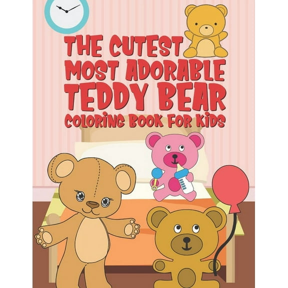 The Cutest Most Adorable Teddy Bear Coloring Book For Kids: 25 Fun Designs For Boys And Girls - Perfect For Young Childr, (Paperback)
