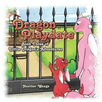 Dragon Playdate : Book Three of Little Dragon's Adventures (Paperback)
