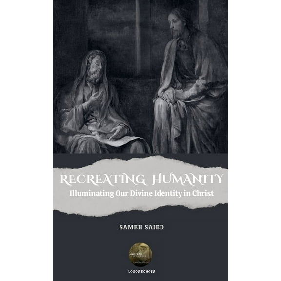 Recreating Humanity: Illuminating Our Divine Identity in Christ, (Paperback)