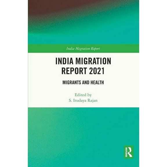 India Migration Report India Migration Report 2021: Migrants and Health, (Paperback)