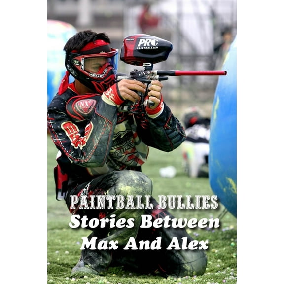 Paintball Bullies: Stories Between Max And Alex: Paintball Player (Paperback)