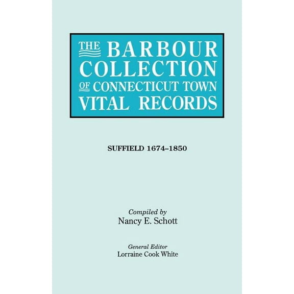Barbour Collection of Connecticut Town Vital Records. Volume 45: Suffield 1674-1850, (Paperback)