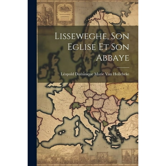 Lisseweghe, Son Eglise Et Son Abbaye (Paperback)