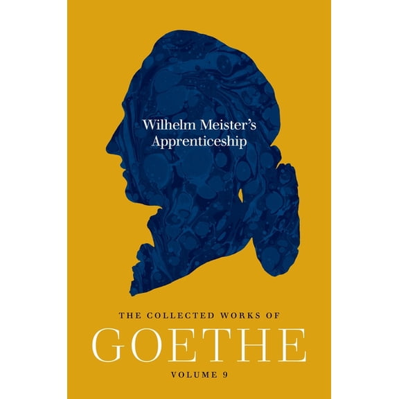 Wilhelm Meister's Apprenticeship: The Collected Works of Goethe, Volume 9, (Paperback)