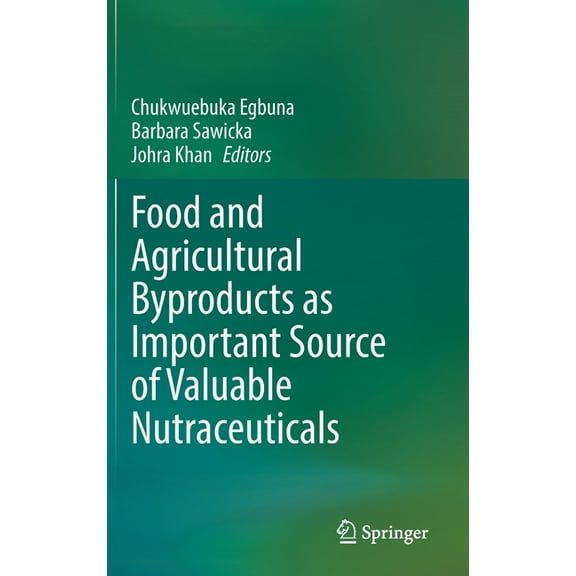Food and Agricultural Byproducts as Important Source of Valuable Nutraceuticals, (Hardcover)