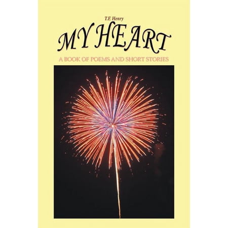 My Heart: A Book of Poems and Short Stories (Paperback)