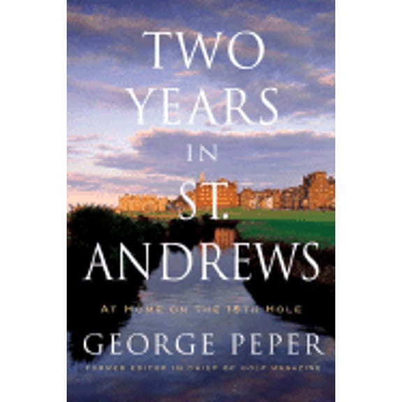 Pre-Owned Two Years in St. Andrews: At Home on the 18th Hole (Hardcover) 0743262824 9780743262828