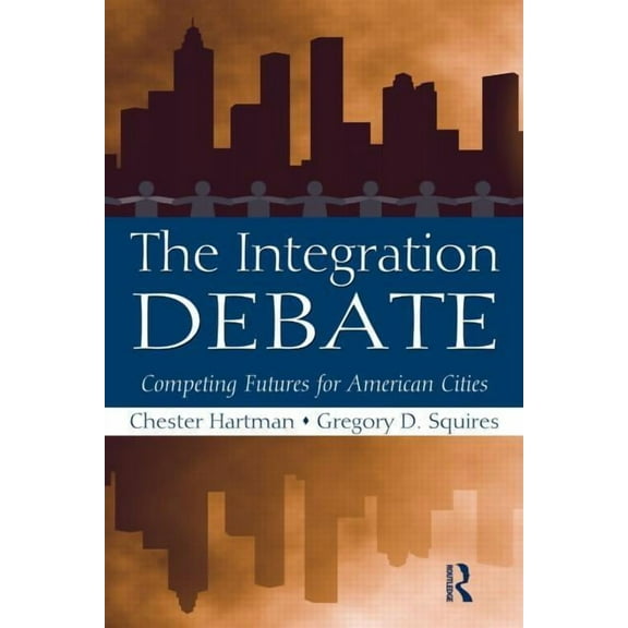 The Integration Debate: Competing Futures For American Cities, (Paperback)
