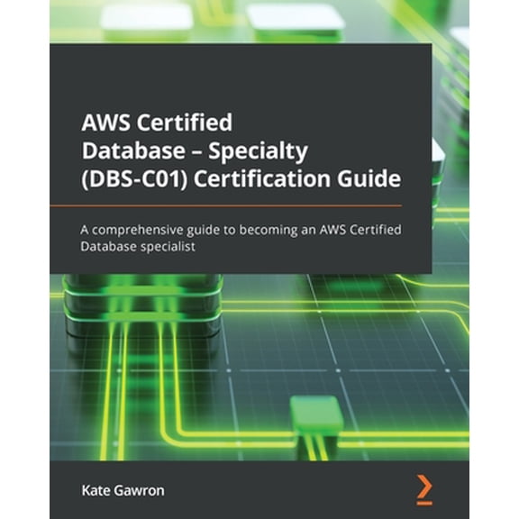 Pre-Owned AWS Certified Database - Specialty (DBS-C01) Certification Guide: A comprehensive guide to becoming an AWS Certified Database specialist (Paperback) 1803243104 9781803243108