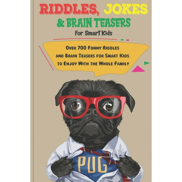 Riddles, Jokes and Brain Teasers for Smart Kids: Over 700 Funny Riddles and Brain  Teasers for Smart Kids to Enjoy With the Whole Family (Paperback) -  