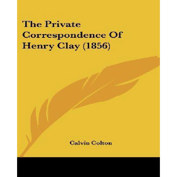 The Private Correspondence of Henry Clay (1856)