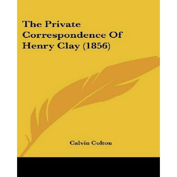 The Private Correspondence of Henry Clay (1856)