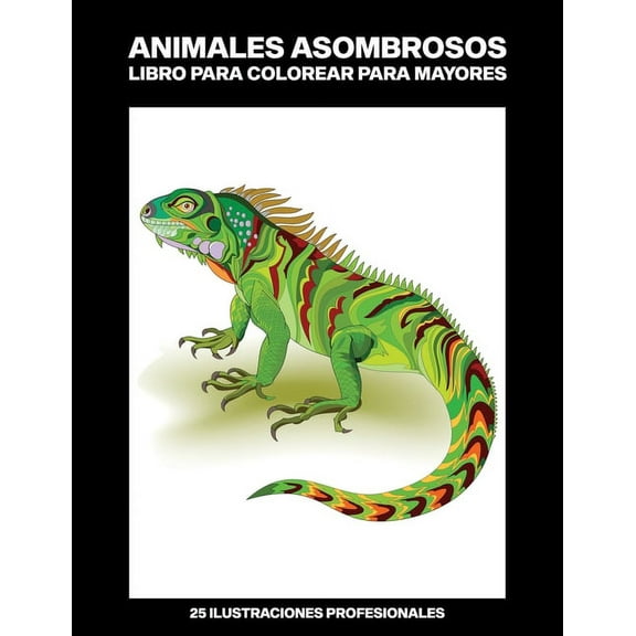 Animales Hermosos Paginas Para Colorear: Animales Asombrosos Libro para Colorear para Mayores: Libro para colorear para Mayores fácil de llenars, 25 ilustraciones profesionales para aliviar el estrés