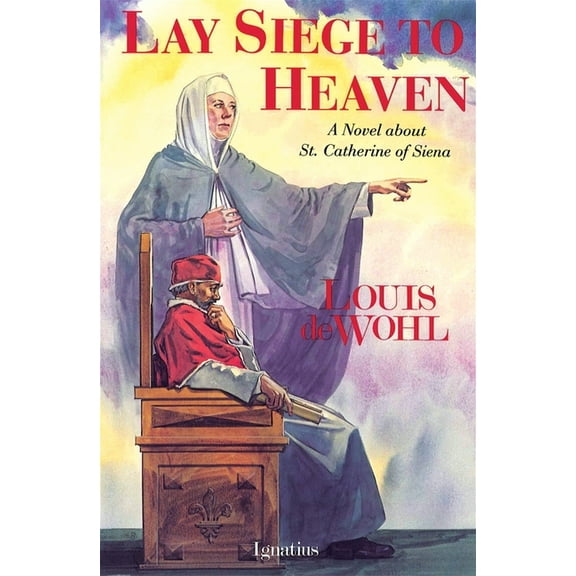 Lay Siege to Heaven: A Novel about St. Catherine of Siena, (Paperback)