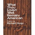 thumbnail image 1 of What Thou Lovest Well, Stays American: Poems, 1 of 2