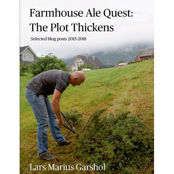 Farmhouse Ale Quest: The Plot Thickens: Blog posts 2015-2018, (Paperback)