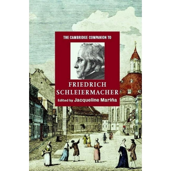Cambridge Companions to Religion The Cambridge Companion to Friedrich Schleiermacher, (Hardcover)