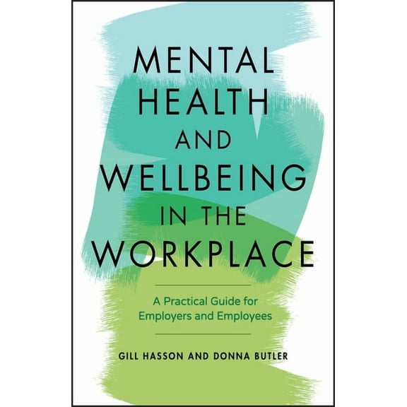 Mental Health and Wellbeing in the Workplace: A Practical Guide for Employers and Employees, (Paperback)