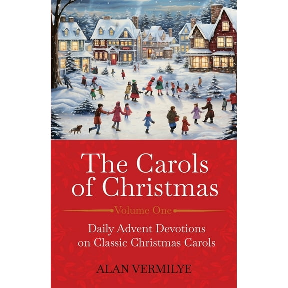 The Devotional Hymn The Carols of Christmas: Daily Advent Devotions on Classic Christmas Carols (28-Day Devotional for Christmas and Advent), Book 1, (Paperback)