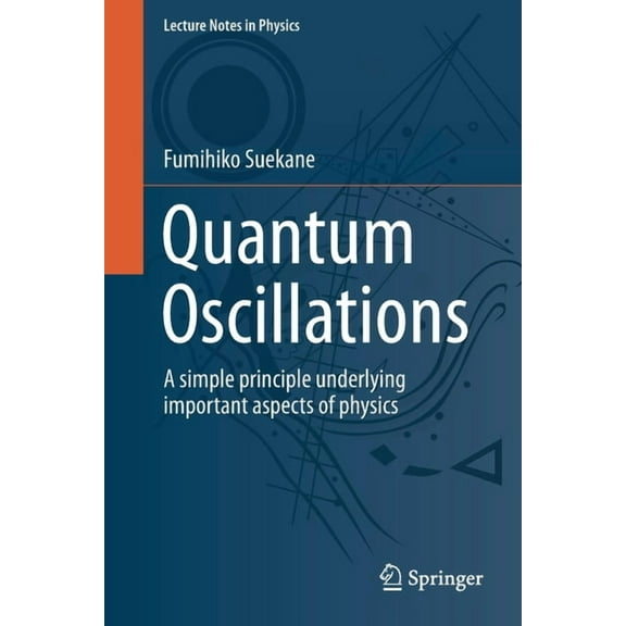 Lecture Notes in Physics Quantum Oscillations: A Simple Principle Underlying Important Aspects of Physics, Book 985, (Paperback)