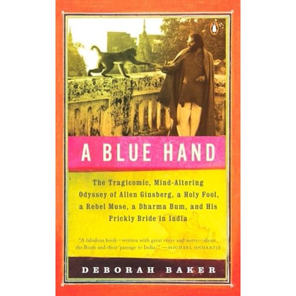 Pre-Owned A Blue Hand: The Tragicomic, Mind-Altering Odyssey of Allen Ginsberg, a Holy Fool, a Lost Muse, a Dharma Bum, and His Prickly Bride in India Paperback