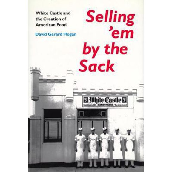 Pre-Owned Selling 'em by the Sack: White Castle and the Creation of American Food (Hardcover) 0814735665 9780814735664