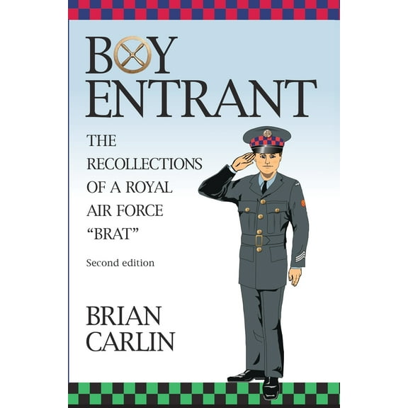 Boy Entrant; The Recollections of a Royal Air Force Brat: Second Edition (Paperback)