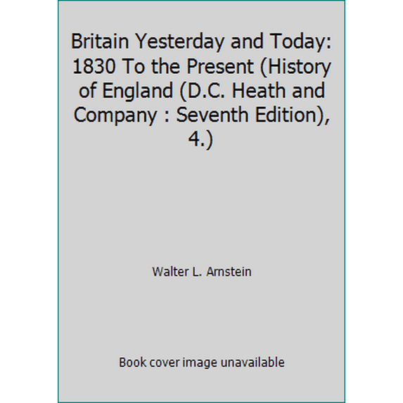 Pre-Owned Britain Yesterday and Today: 1830 To the Present (History of England (D.C. Heath and Company : Seventh Edition), 4.) (Paperback) 0669397199 9780669397192