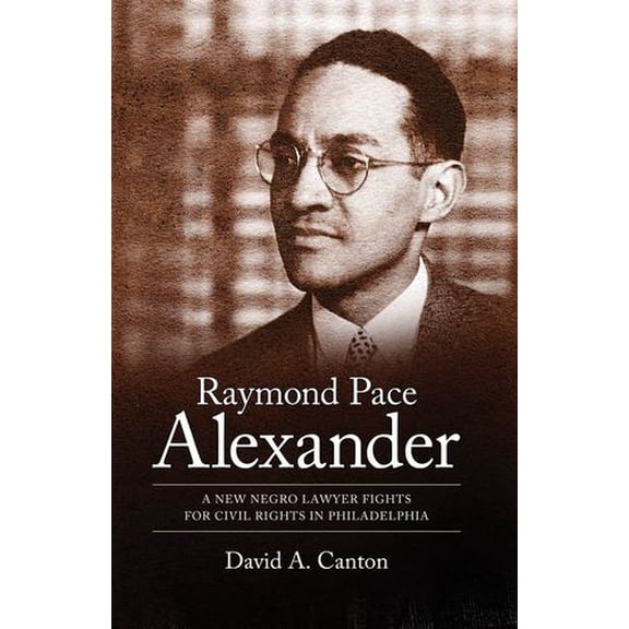 Pre-Owned Raymond Pace Alexander: A New Negro Lawyer Fights For Civil Rights In Philadelphia (Margaret Walker Alexander Series In African American Studies), 9781617037191, 1617037192, Paperback,