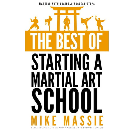 The Best of Starting a Martial Arts School - (Best Offensive Martial Arts)