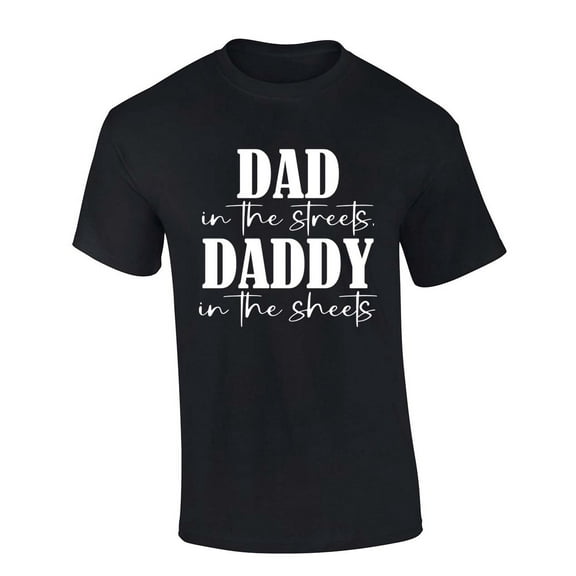 Mens Funny Tshirt Dad in the Streets Daddy in the Sheets Short Sleeve T-shirt Graphic Tee-Black-xl