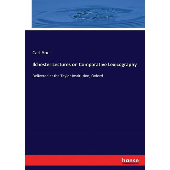Ilchester Lectures on Comparative Lexicography: Delivered at the Taylor Institution, Oxford, (Paperback)