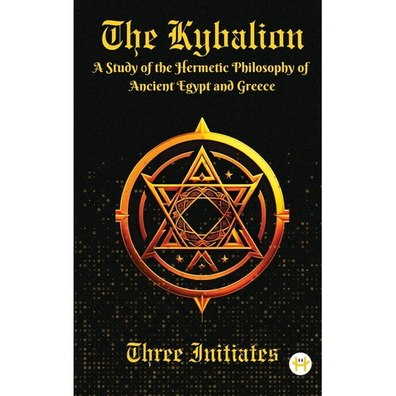 The Kybalion: A Study of the Hermetic Philosophy of Ancient Egypt and Greece, (Hardcover)