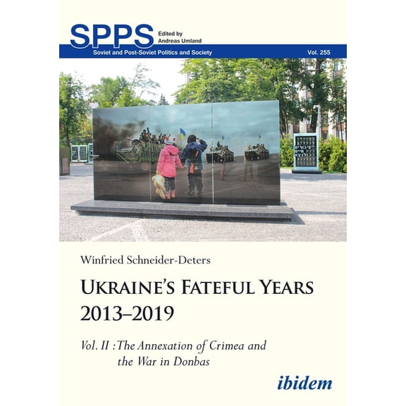 Soviet and Post-Soviet Politics and Soci Ukraine's Fateful Years 2013-2019, Vol. II: The Annexation of Crimea and the War in Donbas, (Hardcover)