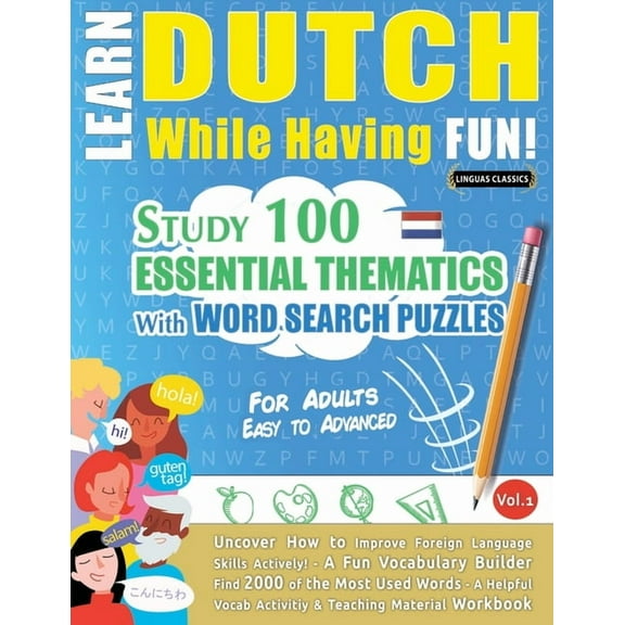 Learn Dutch While Having Fun! - For Adults: Easy to Advanced - Study 100 Essential Thematics with Word Search Puzzles - , (Paperback)