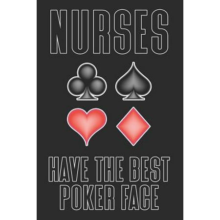 Nurses Have The Best Poker Face: Sarcastic Card Playing Journal for Nurses