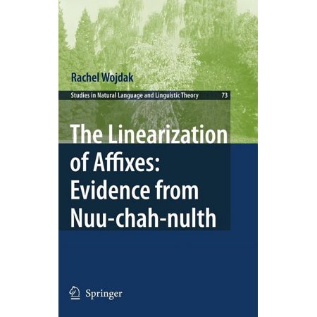 Studies in Natural Language and Linguist The Linearization of Affixes: Evidence from Nuu-Chah-Nulth Book 73 (Hardcover)