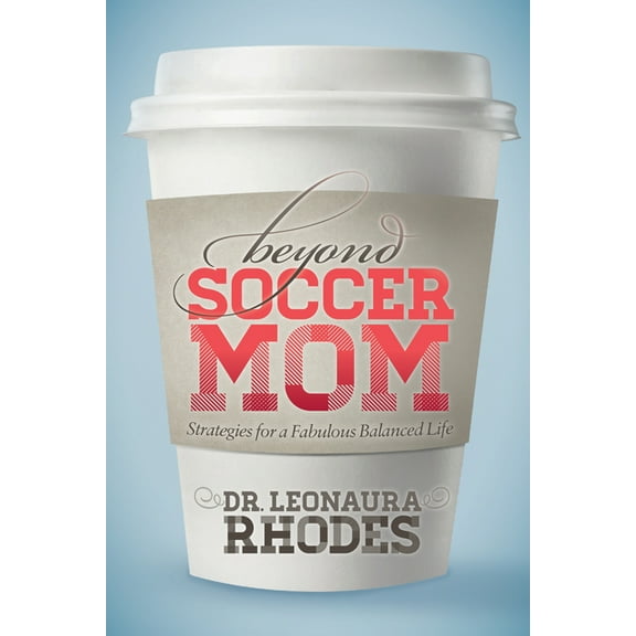 Beyond Soccer Mom: Strategies for a Fabulous Balanced Life (Paperback)