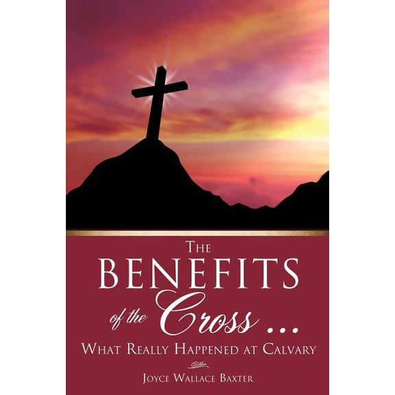 The Benefits of the Cross ..., (Paperback)