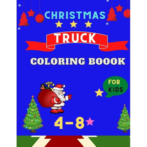 Christmas Truck coloring book for kids ages 4-8 : Cute TRUCKS coloring book for kids & toddlers for preschooler - coloring book for Boys, Girls, Fun, .. ( Christmas Book for Kids, Children's book for kids ) (Paperback)