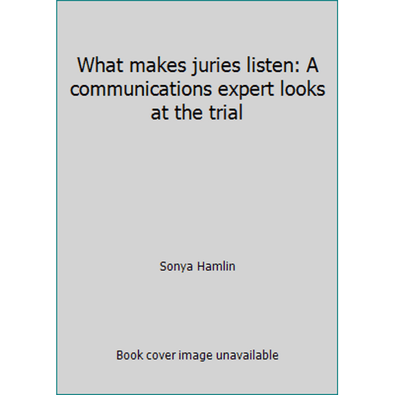 Pre-Owned What makes juries listen: A communications expert looks at the trial (Hardcover) 0150042922 9780150042921