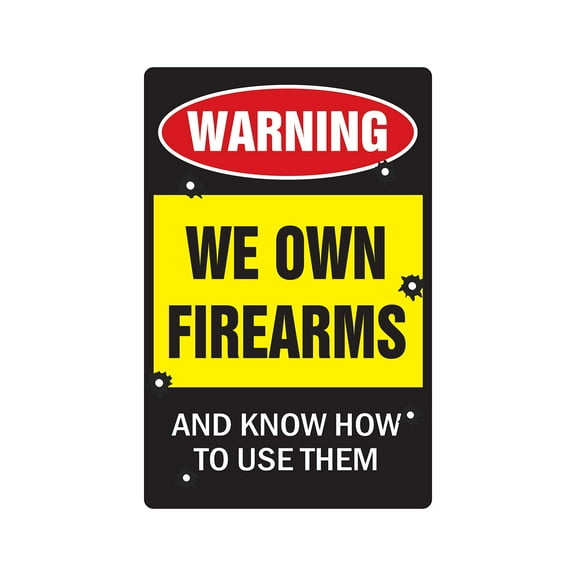 WE OWN FIREARMS AND KNOW HOW TO USE THEM Warning Sign shotgun ammo