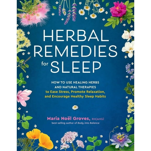 Herbal Remedies for Sleep: How to Use Healing Herbs and Natural Therapies to Ease Stress, Promote Relaxation, and Encour, (Paperback)